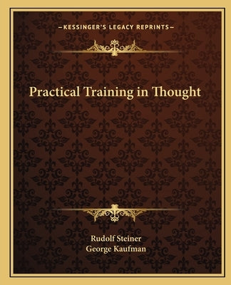Practical Training in Thought by Steiner, Rudolf