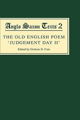 The Old English Poem Judgement Day II: A Critical Edition with Editions of Bede's de Die Iudiciiand the Hatton 113 Homily Be Domes Dæge by Caie, Graham