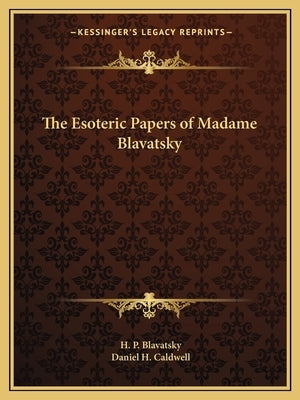 The Esoteric Papers of Madame Blavatsky by Blavatsky, Helena Petrovna