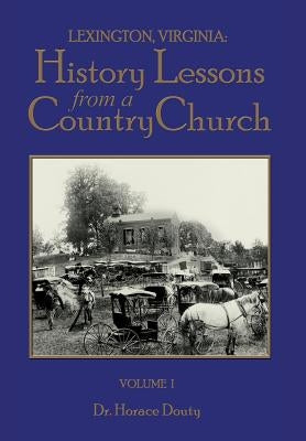 Lexington, Virginia: History Lessons from a Country Church Volume 1 by Douty, Horace