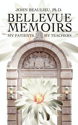 Bellevue Memoirs by Beaulieu, John A.