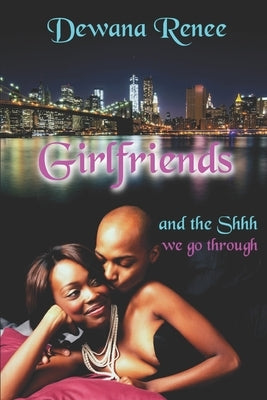 Girlfriends and the Shhh we go through! by Renee, Dewana