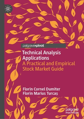Technical Analysis Applications: A Practical and Empirical Stock Market Guide by Dumiter, Florin Cornel