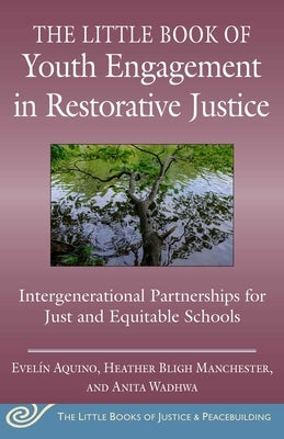 The Little Book of Youth Engagement in Restorative Justice: Intergenerational Partnerships for Just and Equitable Schools by Aquino, Evel&#237;n