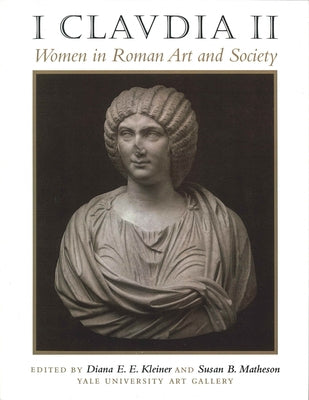 I Claudia II: Women in Roman Art and Society by Kleiner, Diana E. E.