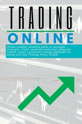 Trading Online Essential guide: to successful strategies. Create consistent and secure financial returns. Learn a practical strategy applicable on Swi by Harding, Martin J.