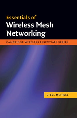 Essentials of Wireless Mesh Networking by Methley, Steve