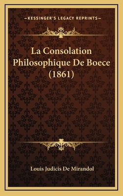 La Consolation Philosophique De Boece (1861) by De Mirandol, Louis Judicis