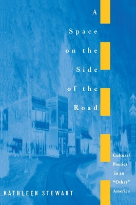 A Space on the Side of the Road: Cultural Poetics in an Other America by Stewart, Kathleen