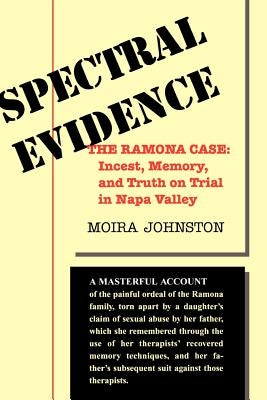 Spectral Evidence: The Ramona Case: Incest, Memory, and Truth on Trial in Napa Valley by Johnston, Moira