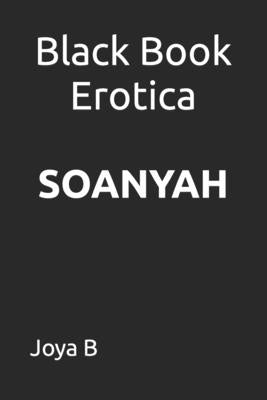 Black Book Erotica: Soanyah by B, Joya