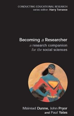 Becoming a Researcher: A Research Companion for the Social Sciences by Dunne, Mairead