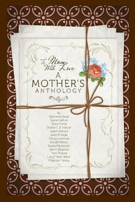 To Mom, With Love: A Mother's Anthology by Carlton, Sylvia