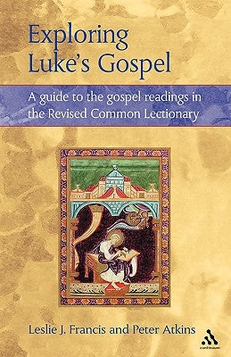 Exploring Luke's Gospel: A Guide to the Gospel Readings in the Revised Common Lectionary by Francis, Leslie J.