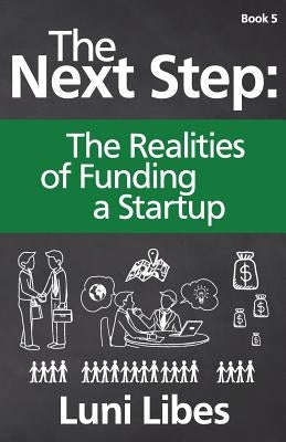 The Next Step: The Realities of Funding a Startup by Libes, Luni