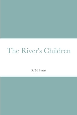 The River's Children by Stuart, R. M.
