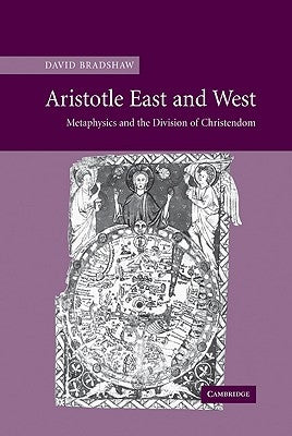 Aristotle East and West: Metaphysics and the Division of Christendom by Bradshaw, David