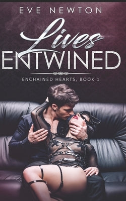 Lives Entwined: Enchained Hearts, Book 1: A Reverse Harem Contemporary Romance by Newton, Eve