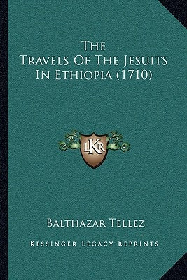 The Travels Of The Jesuits In Ethiopia (1710) by Tellez, Balthazar