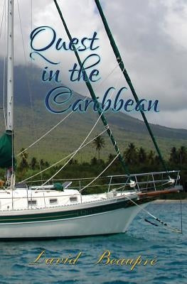 Quest in the Caribbean: A True Caribbean Sailing Adventure by Beaupre, David