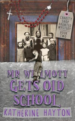 Mr Wilmott Gets Old School by Hayton, Katherine