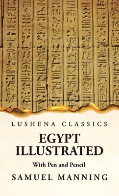 Egypt Illustrated With Pen and Pencil by Samuel Manning