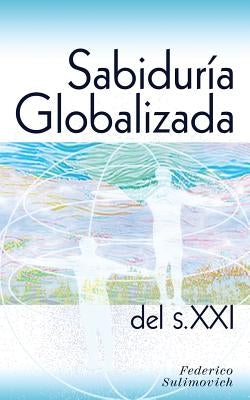 Sabiduría globalizada del siglo XXI by Sulimovich, Federico