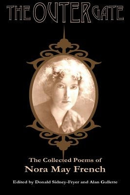 The Outer Gate: The Collected Poems of Nora May French by French, Nora May