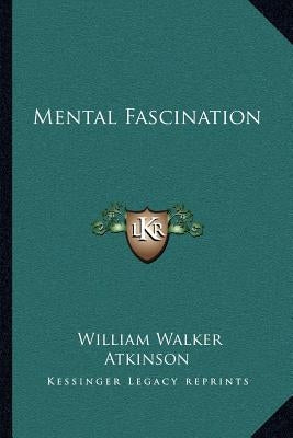 Mental Fascination by Atkinson, William Walker