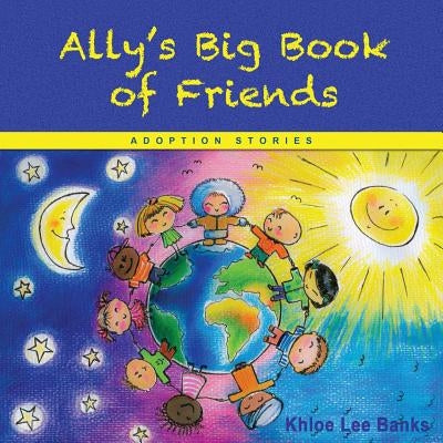 Ally's Big Book of Friends: Adoption Stories by Banks, Khloe Lee