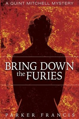 Bring Down the Furies by Francis, Parker