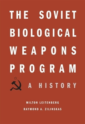 Soviet Biological Weapons Program: A History by Leitenberg, Milton
