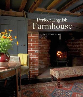 Perfect English Farmhouse by Shaw, Ros Byam