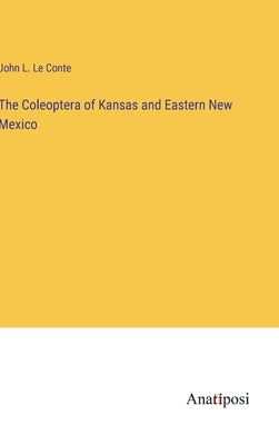 The Coleoptera of Kansas and Eastern New Mexico by Conte, John L. Le