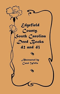 Edgefield County, South Carolina: Deed Books 42 and 43, 1826-1829 by Wells, Carol
