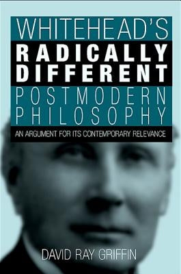 Whitehead's Radically Different Postmodern Philosophy by Griffin, David Ray