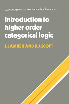 Introduction to Higher Order Categorical Logic by Lambek, J.