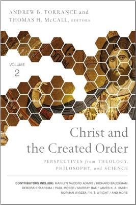 Christ and the Created Order: Perspectives from Theology, Philosophy, and Science by Torrance, Andrew B.