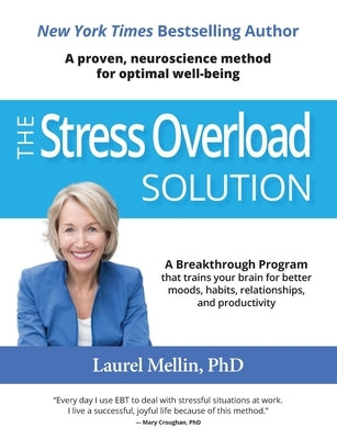 The Stress Overload Solution: A Proven, Neuroscience Method for Optimal Well-being by Mellin Phd, Laurel