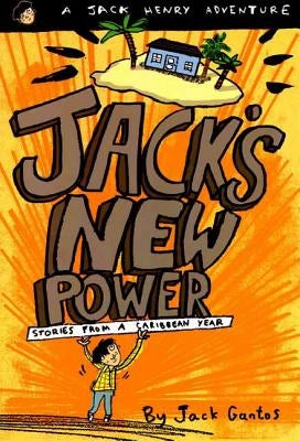 Jack's New Power: Stories from a Caribbean Year by Gantos, Jack