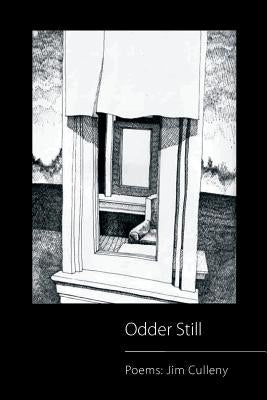 Odder Still: Poems: Jim Culleny by Culleny, Jim