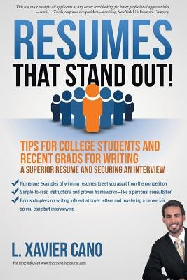 Resumes That Stand Out!: Tips for College Students and Recent Grads for Writing a Superior Resume and Securing an Interview by Cano, L. Xavier