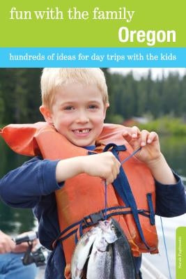 Fun with the Family Oregon: Hundreds Of Ideas For Day Trips With The Kids, Sixth Edition by Pagliasotti, Sarah