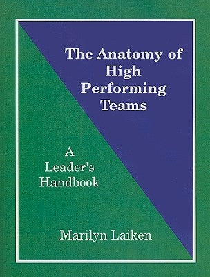 Anatomy of High Performing Teams: A Leader's Handbook (Leader's Guide) by Laiken, Marilyn