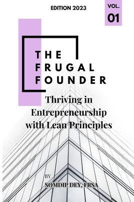 The Frugal Founder: Thriving in Entrepreneurship with Lean Principles by Dey, Somdip