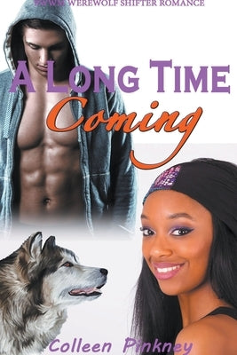 A Long Time Coming: BWWM Werewolf Shifter Romance by Pinkney, Colleen