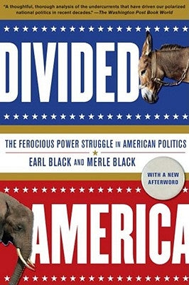 Divided America: The Ferocious Power Struggle in American Politics by Black, Earl