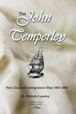 The John Temperley: New Zealand Immigration Ship 1865-1866 by Lansley, Belinda