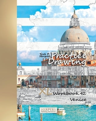 Practice Drawing - XL Workbook 42: Venice by Herpers, York P.