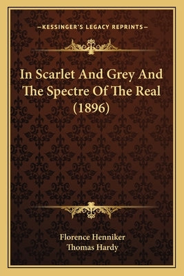 In Scarlet And Grey And The Spectre Of The Real (1896) by Hardy, Thomas